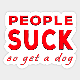 People Suck So Get A Dog Red Sticker